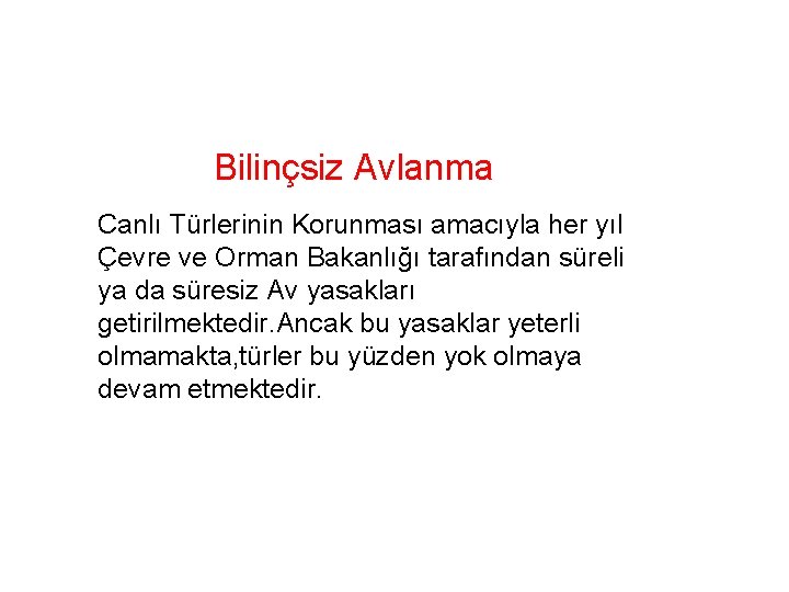 Bilinçsiz Avlanma Canlı Türlerinin Korunması amacıyla her yıl Çevre ve Orman Bakanlığı tarafından süreli