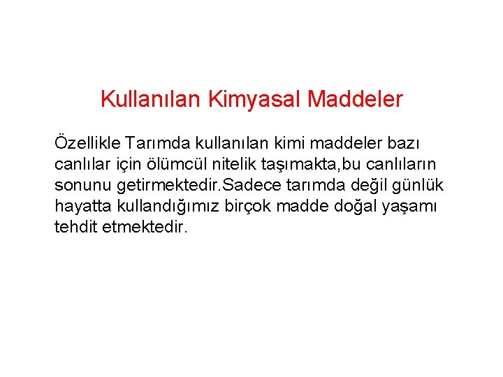 Kullanılan Kimyasal Maddeler Özellikle Tarımda kullanılan kimi maddeler bazı canlılar için ölümcül nitelik taşımakta,