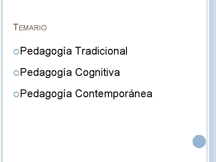 TEMARIO Pedagogía Tradicional Pedagogía Cognitiva Pedagogía Contemporánea 