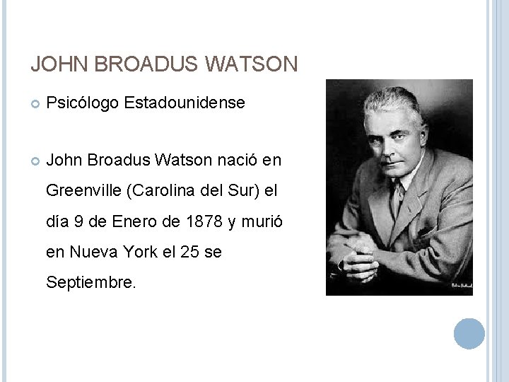 JOHN BROADUS WATSON Psicólogo Estadounidense John Broadus Watson nació en Greenville (Carolina del Sur)