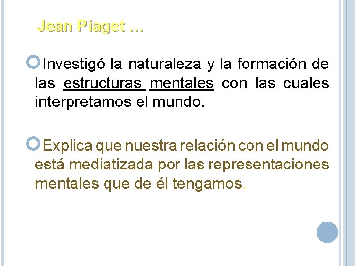 Jean Piaget … Investigó la naturaleza y la formación de las estructuras mentales con