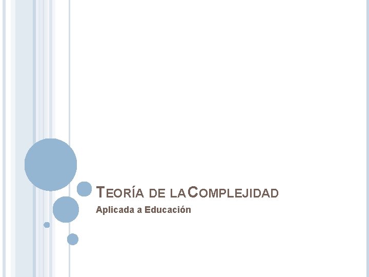 TEORÍA DE LA COMPLEJIDAD Aplicada a Educación 