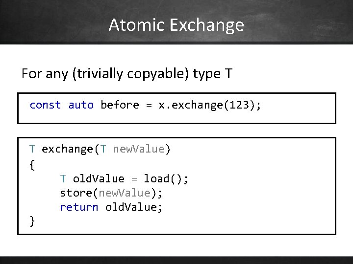 Atomic Exchange For any (trivially copyable) type T const auto before = x. exchange(123);