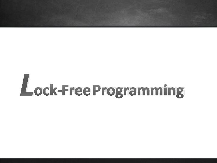 L OCK-FREE PROGRAMMING 