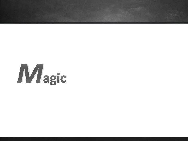 M AGIC 