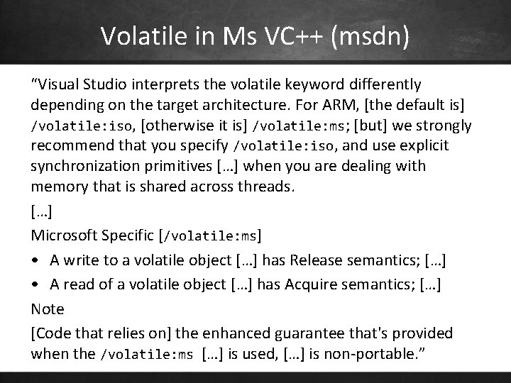 Volatile in Ms VC++ (msdn) “Visual Studio interprets the volatile keyword differently depending on