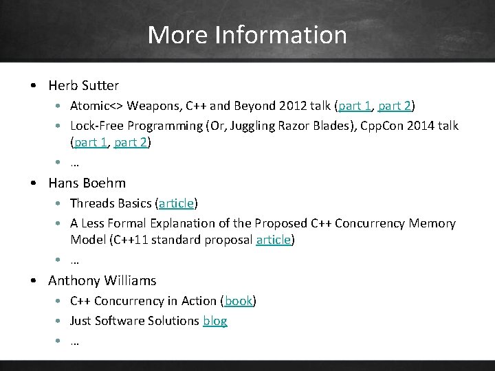 More Information • Herb Sutter • Atomic<> Weapons, C++ and Beyond 2012 talk (part