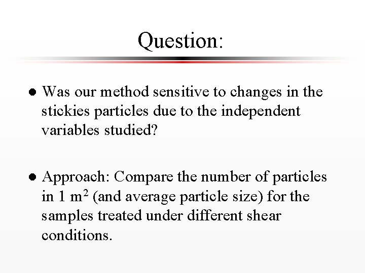 Question: l Was our method sensitive to changes in the stickies particles due to