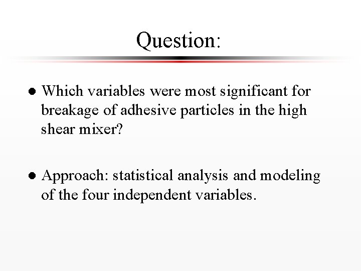 Question: l Which variables were most significant for breakage of adhesive particles in the