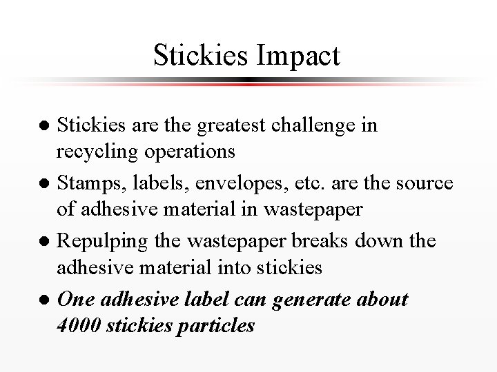 Stickies Impact Stickies are the greatest challenge in recycling operations l Stamps, labels, envelopes,