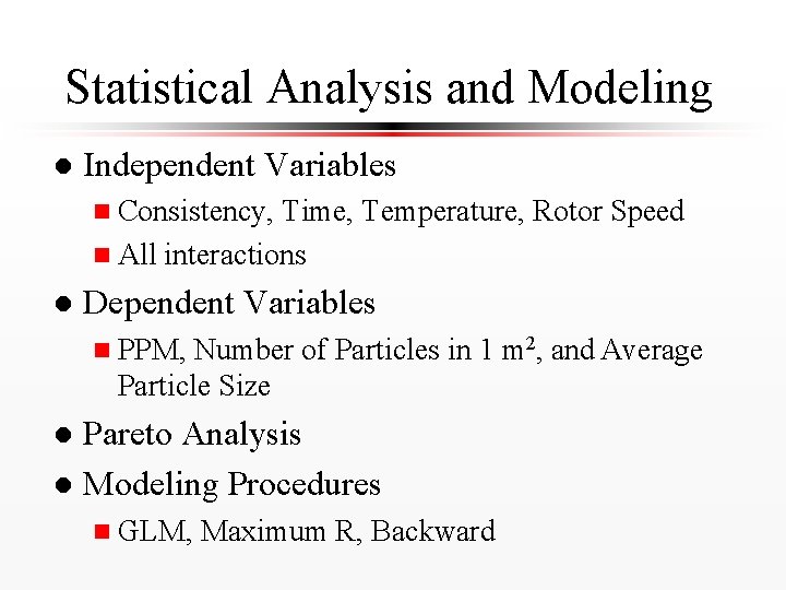 Statistical Analysis and Modeling l Independent Variables n Consistency, Time, Temperature, Rotor Speed n
