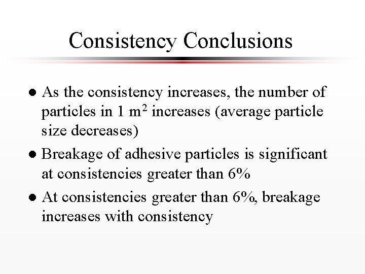 Consistency Conclusions As the consistency increases, the number of particles in 1 m 2
