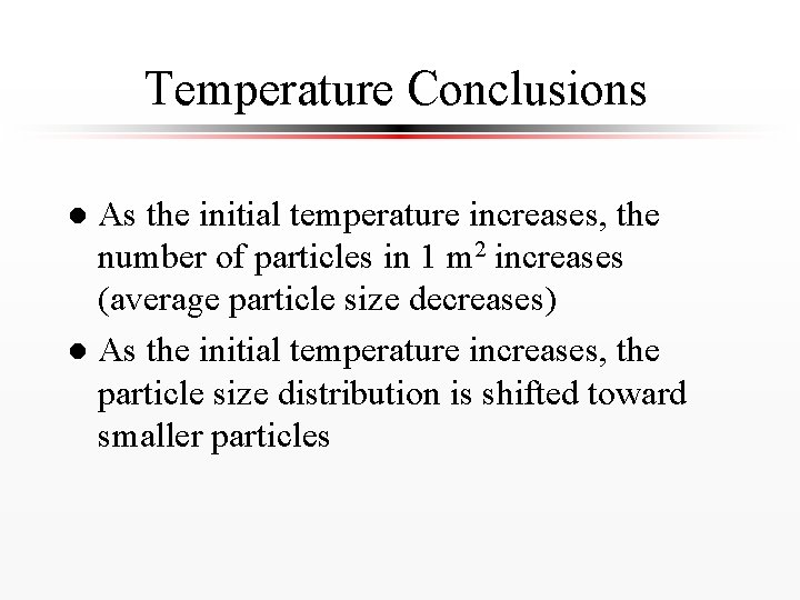 Temperature Conclusions As the initial temperature increases, the number of particles in 1 m