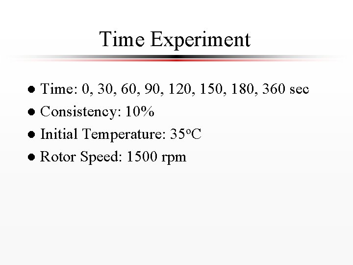 Time Experiment Time: 0, 30, 60, 90, 120, 150, 180, 360 sec l Consistency: