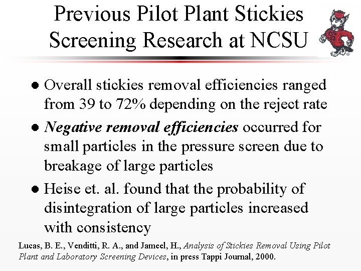 Previous Pilot Plant Stickies Screening Research at NCSU Overall stickies removal efficiencies ranged from
