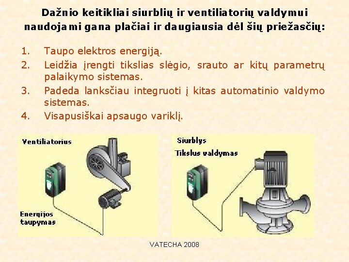 Dažnio keitikliai siurblių ir ventiliatorių valdymui naudojami gana plačiai ir daugiausia dėl šių priežasčių: