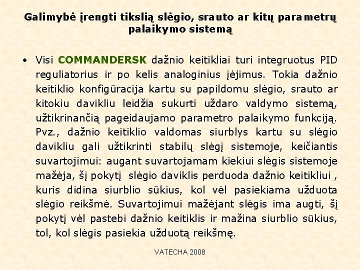 Galimybė įrengti tikslią slėgio, srauto ar kitų parametrų palaikymo sistemą • Visi COMMANDERSK dažnio