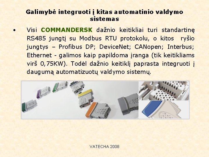 Galimybė integruoti į kitas automatinio valdymo sistemas • Visi COMMANDERSK dažnio keitikliai turi standartinę