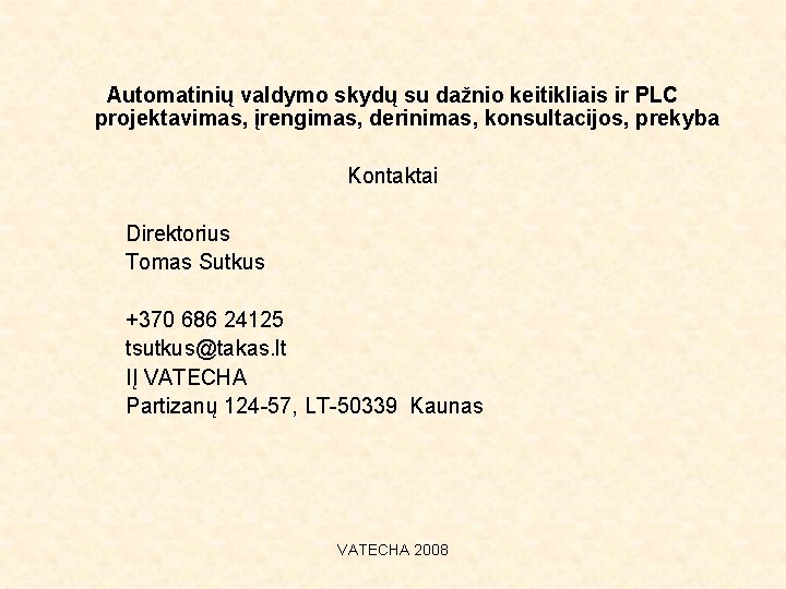 Automatinių valdymo skydų su dažnio keitikliais ir PLC projektavimas, įrengimas, derinimas, konsultacijos, prekyba Kontaktai