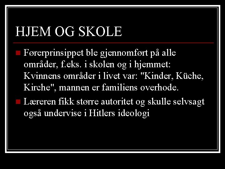 HJEM OG SKOLE Førerprinsippet ble gjennomført på alle områder, f. eks. i skolen og