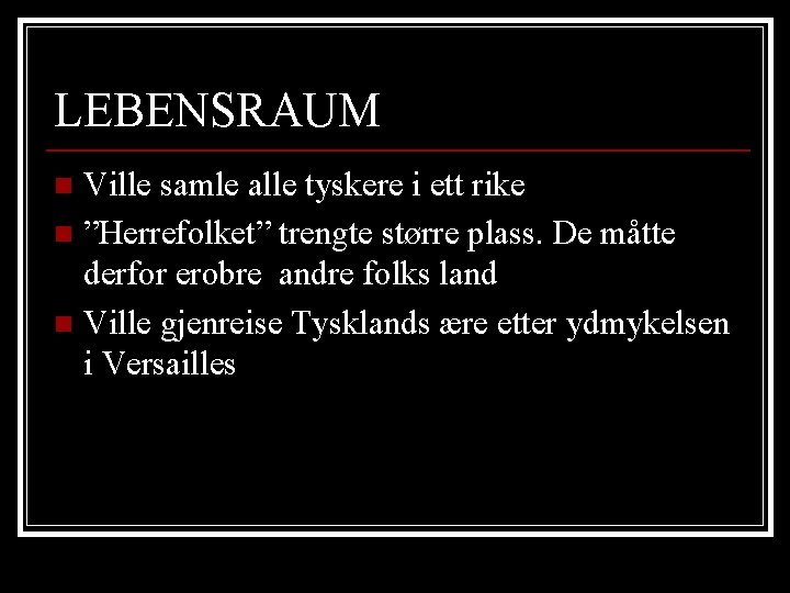 LEBENSRAUM Ville samle alle tyskere i ett rike n ”Herrefolket” trengte større plass. De