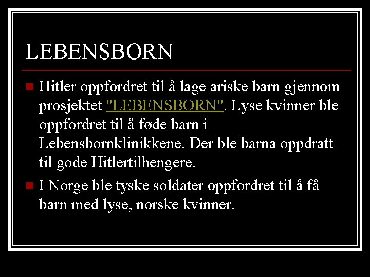 LEBENSBORN Hitler oppfordret til å lage ariske barn gjennom prosjektet "LEBENSBORN". Lyse kvinner ble