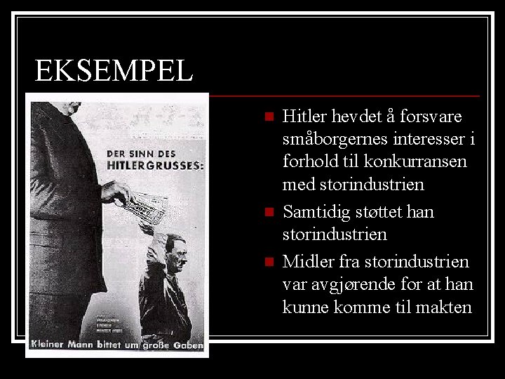 EKSEMPEL n n n Hitler hevdet å forsvare småborgernes interesser i forhold til konkurransen