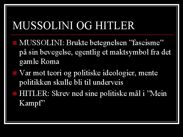 MUSSOLINI OG HITLER MUSSOLINI: Brukte betegnelsen ”fascisme” på sin bevegelse, egentlig et maktsymbol fra