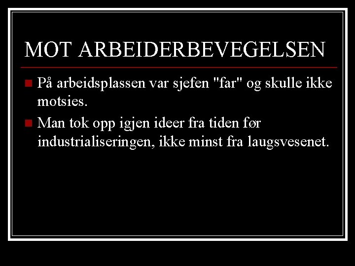 MOT ARBEIDERBEVEGELSEN På arbeidsplassen var sjefen "far" og skulle ikke motsies. n Man tok