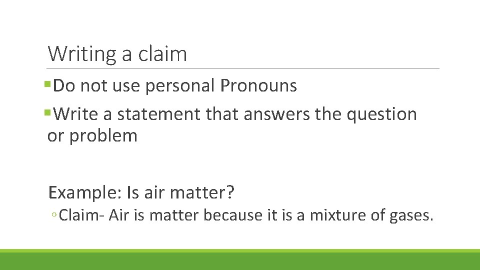 Writing a claim §Do not use personal Pronouns §Write a statement that answers the