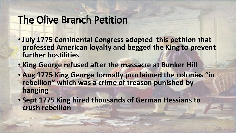 The Olive Branch Petition • July 1775 Continental Congress adopted this petition that professed