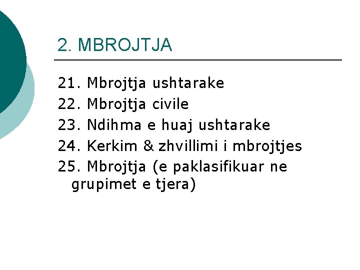 2. MBROJTJA 21. Mbrojtja ushtarake 22. Mbrojtja civile 23. Ndihma e huaj ushtarake 24.