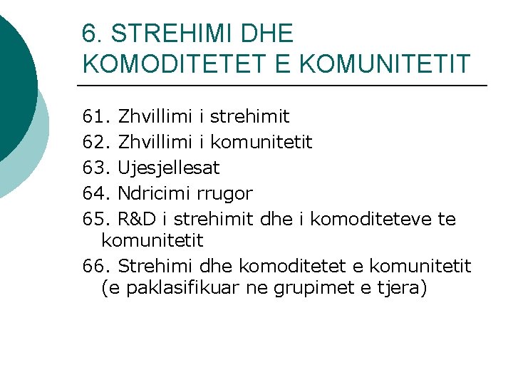 6. STREHIMI DHE KOMODITETET E KOMUNITETIT 61. Zhvillimi i strehimit 62. Zhvillimi i komunitetit