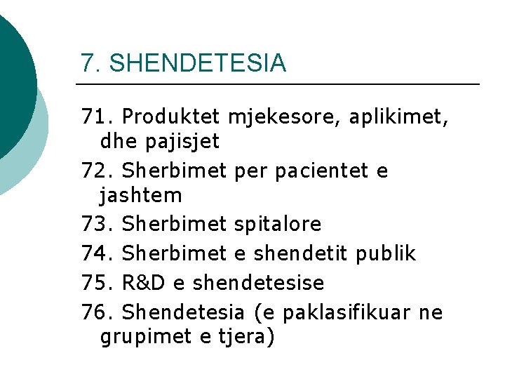 7. SHENDETESIA 71. Produktet mjekesore, aplikimet, dhe pajisjet 72. Sherbimet per pacientet e jashtem