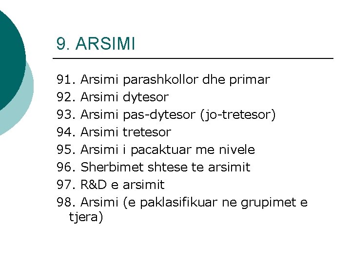 9. ARSIMI 91. Arsimi parashkollor dhe primar 92. Arsimi dytesor 93. Arsimi pas-dytesor (jo-tretesor)