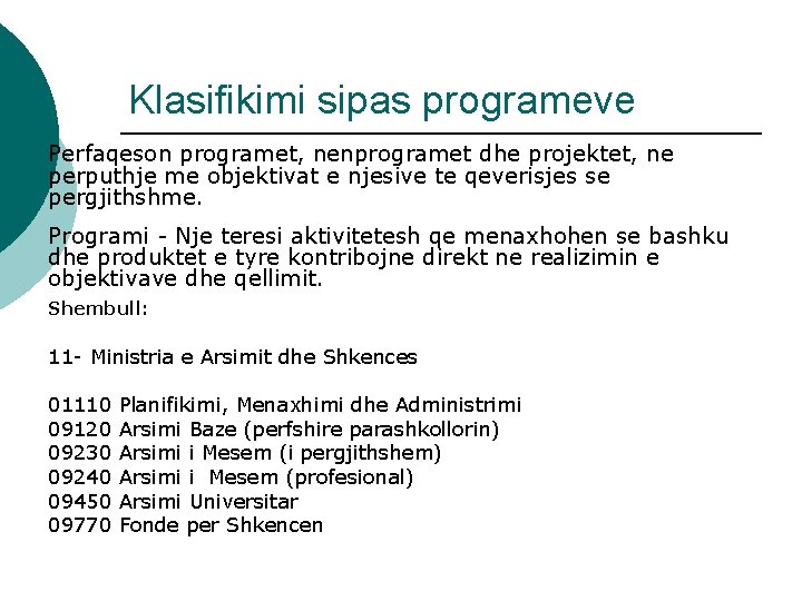 Klasifikimi sipas programeve Perfaqeson programet, nenprogramet dhe projektet, ne perputhje me objektivat e njesive