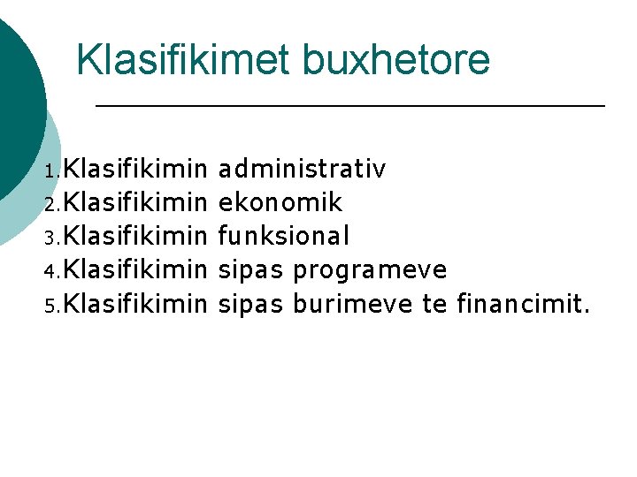 Klasifikimet buxhetore 1. Klasifikimin 2. Klasifikimin 3. Klasifikimin 4. Klasifikimin 5. Klasifikimin administrativ ekonomik