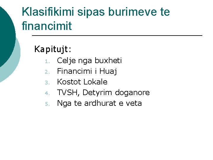 Klasifikimi sipas burimeve te financimit Kapitujt: 1. 2. 3. 4. 5. Celje nga buxheti