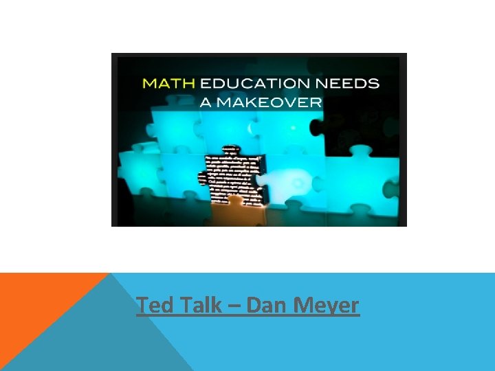 “MATH CLASS NEEDS A MAKEOVER” Ted Talk – Dan Meyer 