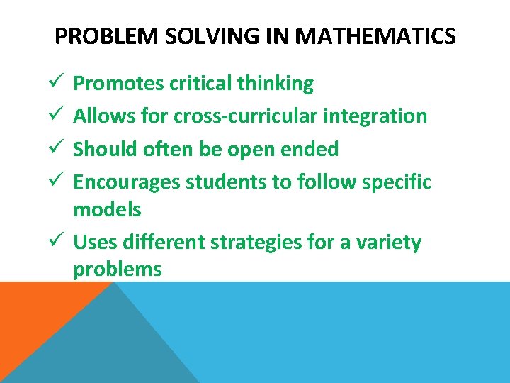 PROBLEM SOLVING IN MATHEMATICS Promotes critical thinking Allows for cross-curricular integration Should often be