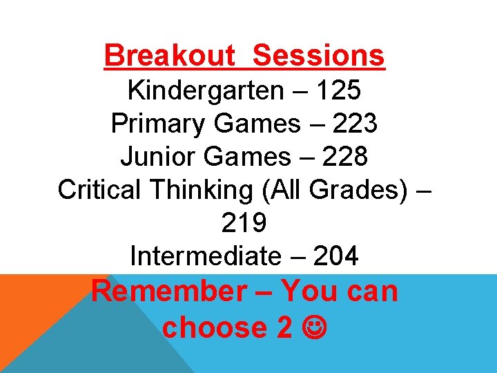 Breakout Sessions Kindergarten – 125 Primary Games – 223 Junior Games – 228 Critical