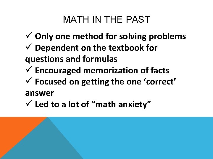 MATH IN THE PAST ü Only one method for solving problems ü Dependent on