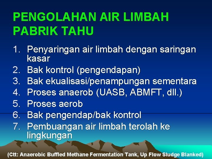 PENGOLAHAN AIR LIMBAH PABRIK TAHU 1. Penyaringan air limbah dengan saringan kasar 2. Bak