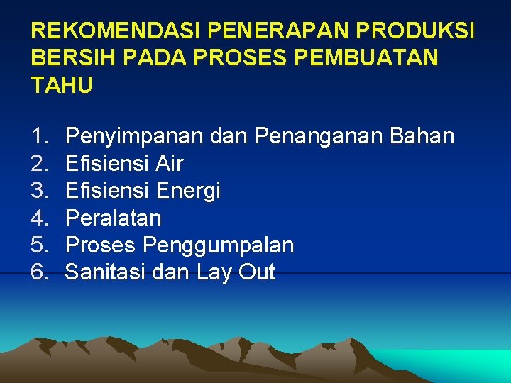 REKOMENDASI PENERAPAN PRODUKSI BERSIH PADA PROSES PEMBUATAN TAHU 1. 2. 3. 4. 5. 6.