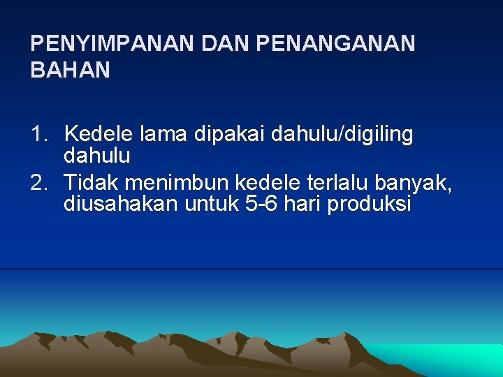 PENYIMPANAN DAN PENANGANAN BAHAN 1. Kedele lama dipakai dahulu/digiling dahulu 2. Tidak menimbun kedele