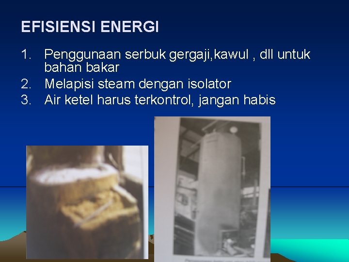 EFISIENSI ENERGI 1. Penggunaan serbuk gergaji, kawul , dll untuk bahan bakar 2. Melapisi