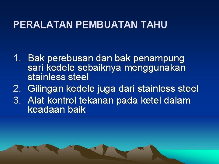 PERALATAN PEMBUATAN TAHU 1. Bak perebusan dan bak penampung sari kedele sebaiknya menggunakan stainless