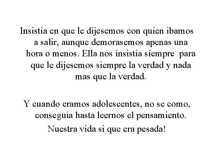 Insistia en que le dijesemos con quien ibamos a salir, aunque demorasemos apenas una