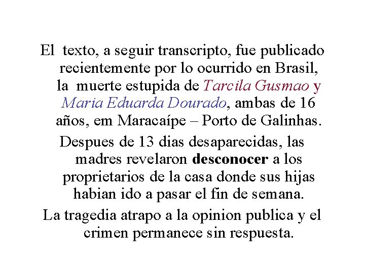 El texto, a seguir transcripto, fue publicado recientemente por lo ocurrido en Brasil, la