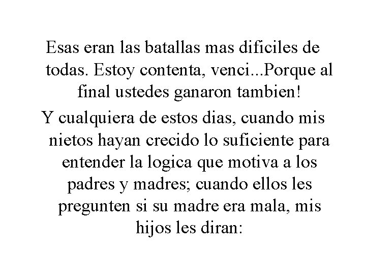 Esas eran las batallas mas dificiles de todas. Estoy contenta, venci. . . Porque